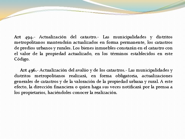 Art 494. - Actualización del catastro. - Las municipalidades y distritos metropolitanos mantendrán actualizados