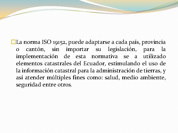 �La norma ISO 19152, puede adaptarse a cada país, provincia o cantón, sin importar