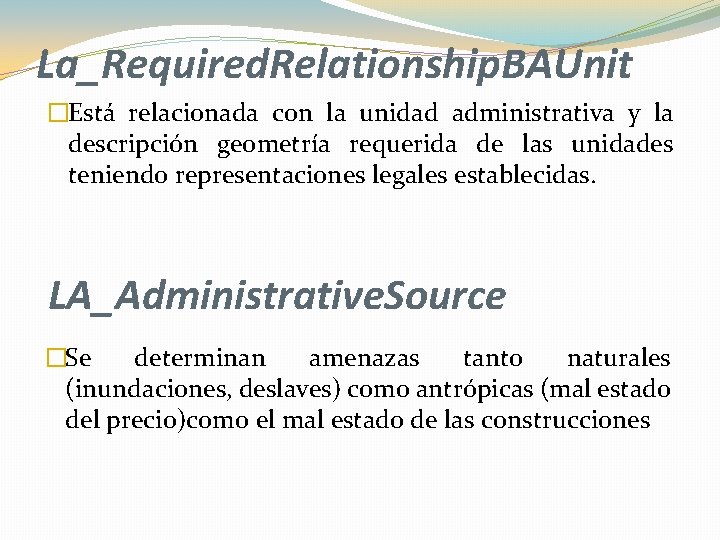 La_Required. Relationship. BAUnit �Está relacionada con la unidad administrativa y la descripción geometría requerida