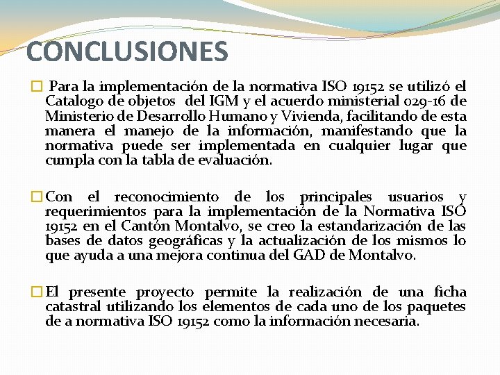 CONCLUSIONES � Para la implementación de la normativa ISO 19152 se utilizó el Catalogo