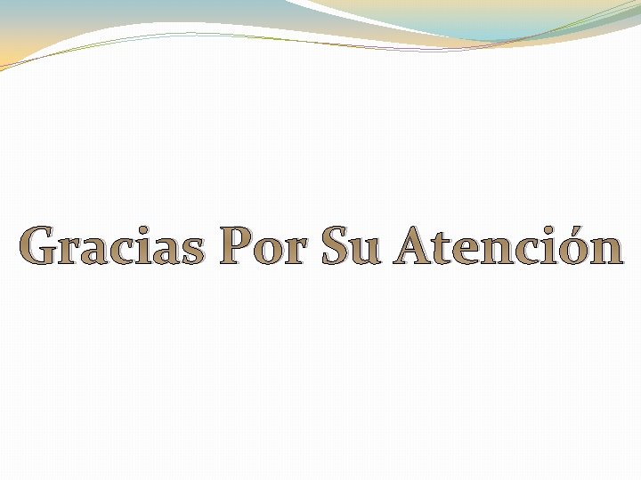 Gracias Por Su Atención 