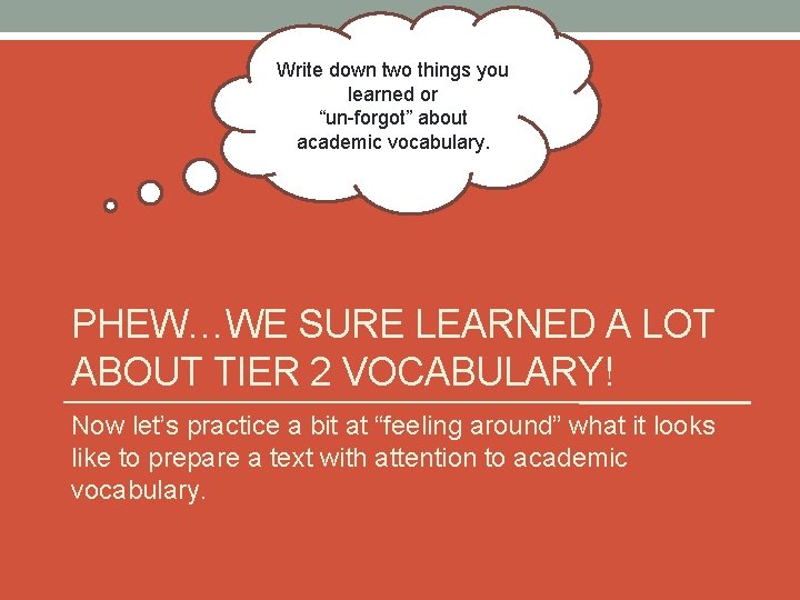 Write down two things you learned or “un-forgot” about academic vocabulary. PHEW…WE SURE LEARNED