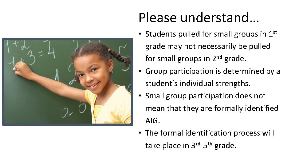 Please understand… • Students pulled for small groups in 1 st grade may not