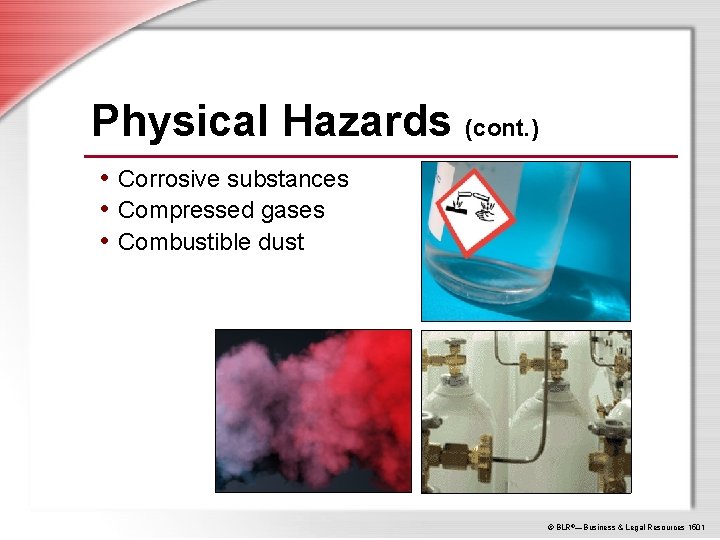 Physical Hazards (cont. ) • Corrosive substances • Compressed gases • Combustible dust ©