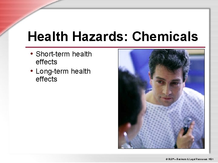 Health Hazards: Chemicals • Short-term health effects • Long-term health effects © BLR®—Business &