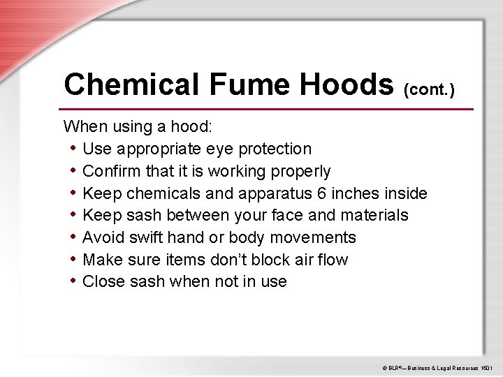 Chemical Fume Hoods (cont. ) When using a hood: • Use appropriate eye protection