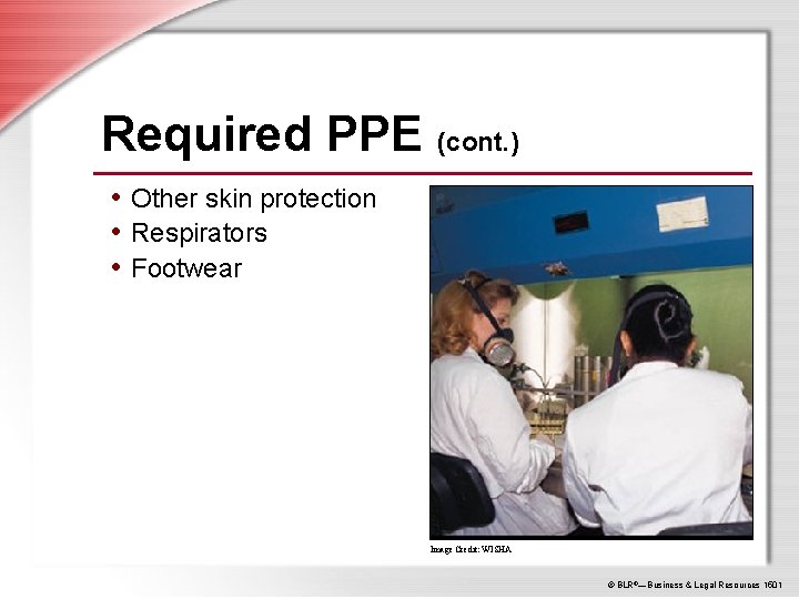 Required PPE (cont. ) • Other skin protection • Respirators • Footwear Image Credit: