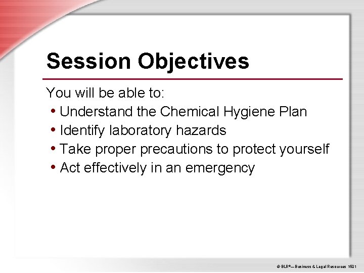 Session Objectives You will be able to: • Understand the Chemical Hygiene Plan •