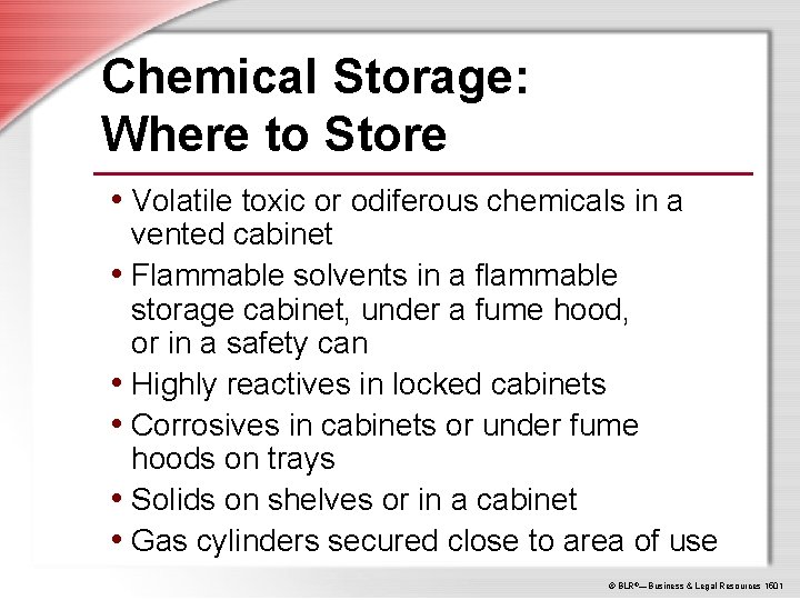 Chemical Storage: Where to Store • Volatile toxic or odiferous chemicals in a vented