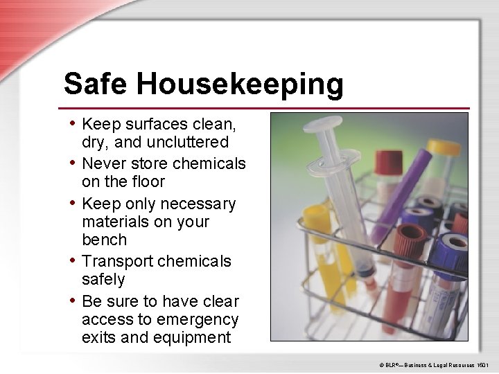 Safe Housekeeping • Keep surfaces clean, • • dry, and uncluttered Never store chemicals