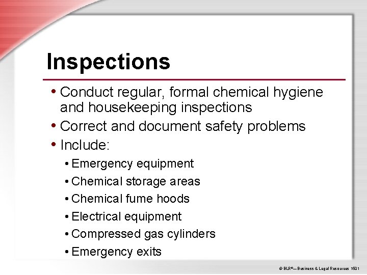 Inspections • Conduct regular, formal chemical hygiene and housekeeping inspections • Correct and document