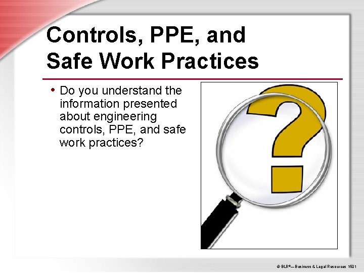 Controls, PPE, and Safe Work Practices • Do you understand the information presented about