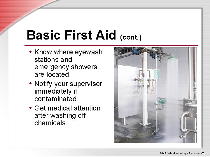 Basic First Aid (cont. ) • Know where eyewash stations and emergency showers are