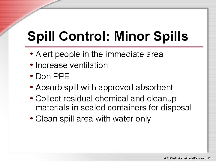 Spill Control: Minor Spills • Alert people in the immediate area • Increase ventilation