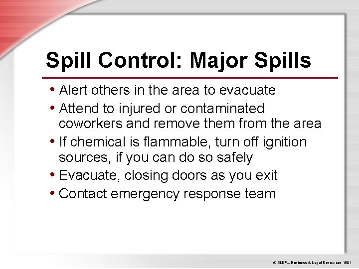 Spill Control: Major Spills • Alert others in the area to evacuate • Attend