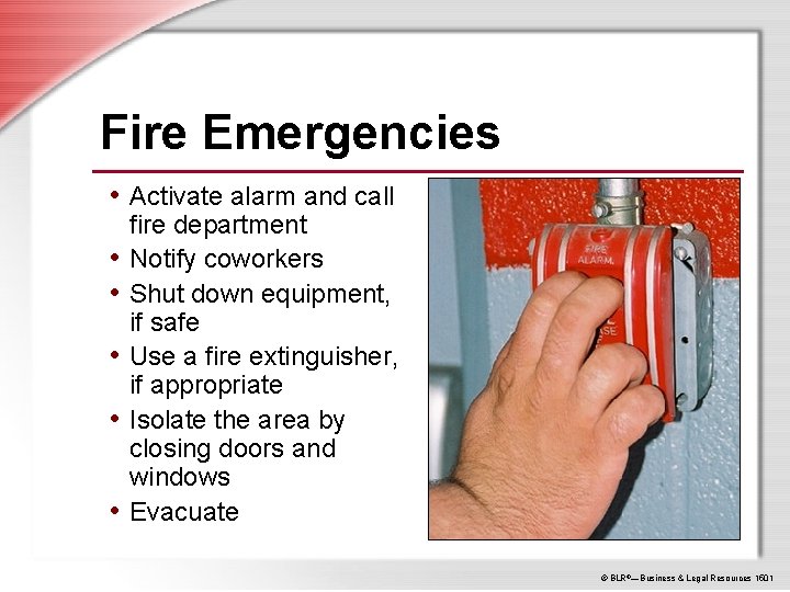 Fire Emergencies • Activate alarm and call • • • fire department Notify coworkers