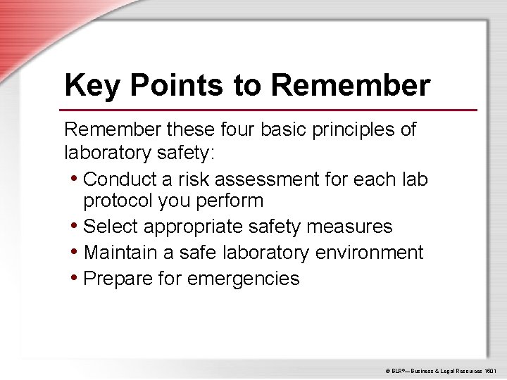 Key Points to Remember these four basic principles of laboratory safety: • Conduct a