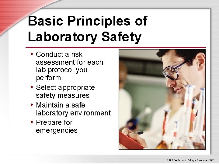 Basic Principles of Laboratory Safety • Conduct a risk assessment for each lab protocol