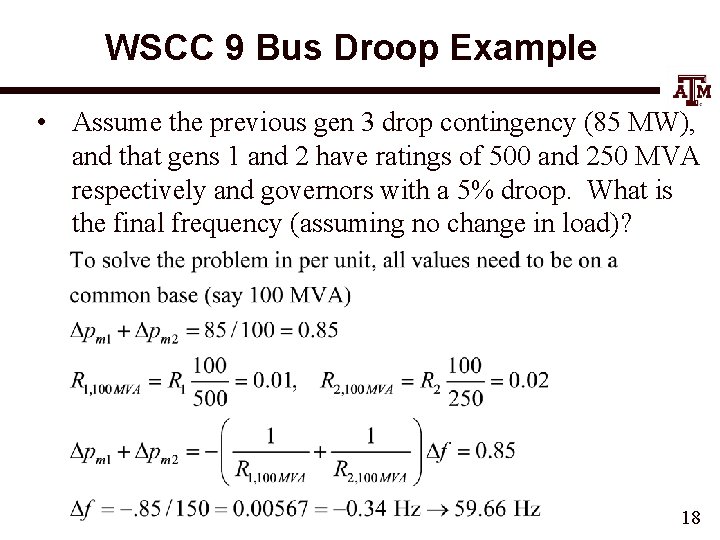 WSCC 9 Bus Droop Example • Assume the previous gen 3 drop contingency (85