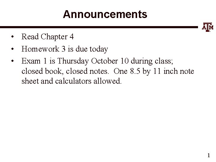 Announcements • Read Chapter 4 • Homework 3 is due today • Exam 1