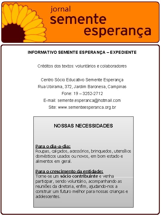 INFORMATIVO SEMENTE ESPERANÇA – EXPEDIENTE Créditos dos textos: voluntários e colaboradores Centro Sócio Educativo INFORMATIVO SEMENTE ESPERANÇA – EXPEDIENTE Créditos dos textos: voluntários e colaboradores Centro Sócio Educativo