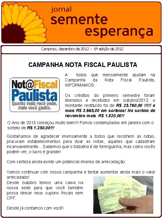Campinas, dezembro de 2012 – 6ª edição de 2012 CAMPANHA NOTA FISCAL PAULISTA A Campinas, dezembro de 2012 – 6ª edição de 2012 CAMPANHA NOTA FISCAL PAULISTA A