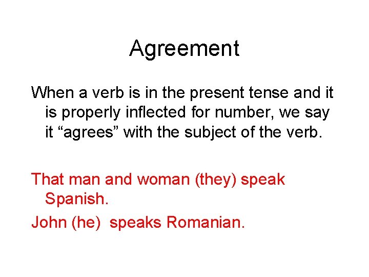 Agreement When a verb is in the present tense and it is properly inflected