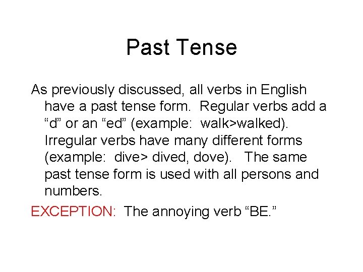 Past Tense As previously discussed, all verbs in English have a past tense form.