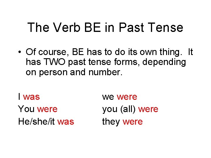 The Verb BE in Past Tense • Of course, BE has to do its