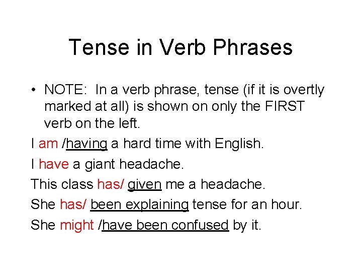 Tense in Verb Phrases • NOTE: In a verb phrase, tense (if it is