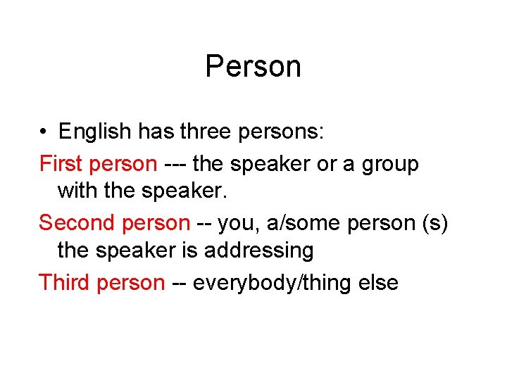 Person • English has three persons: First person --- the speaker or a group