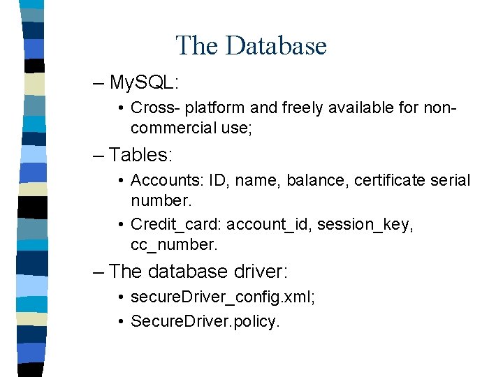 The Database – My. SQL: • Cross- platform and freely available for noncommercial use;