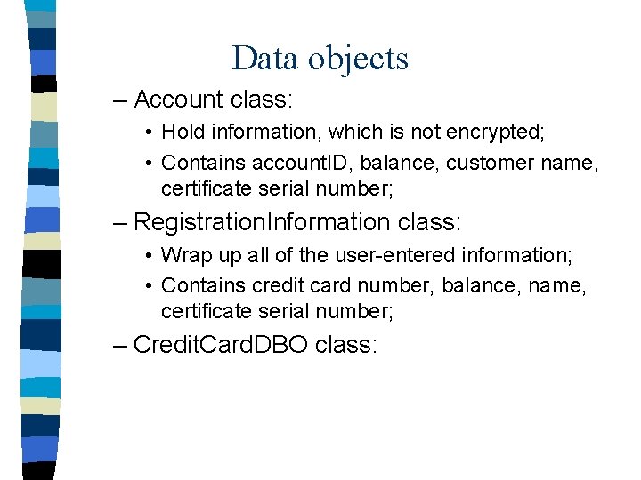 Data objects – Account class: • Hold information, which is not encrypted; • Contains