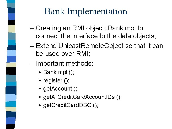 Bank Implementation – Creating an RMI object: Bank. Impl to connect the interface to