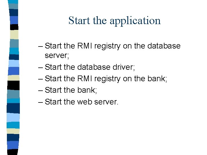 Start the application – Start the RMI registry on the database server; – Start