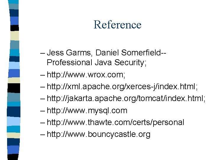 Reference – Jess Garms, Daniel Somerfield-Professional Java Security; – http: //www. wrox. com; –