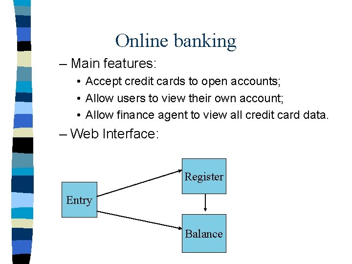 Online banking – Main features: • Accept credit cards to open accounts; • Allow