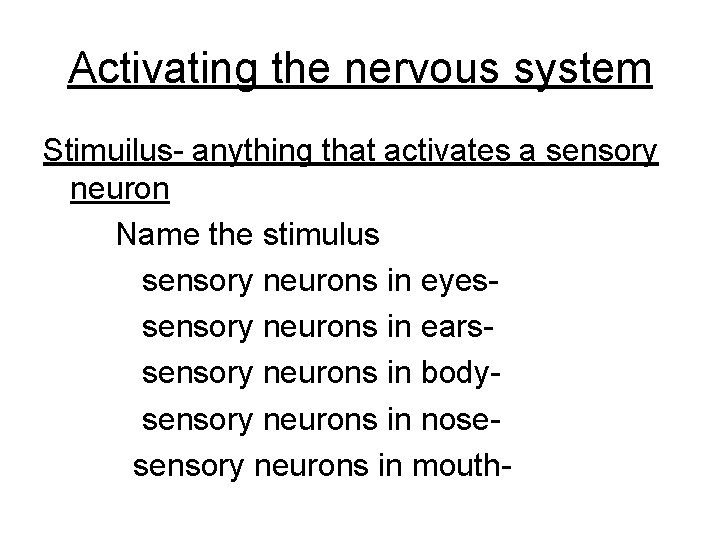 Activating the nervous system Stimuilus- anything that activates a sensory neuron Name the stimulus