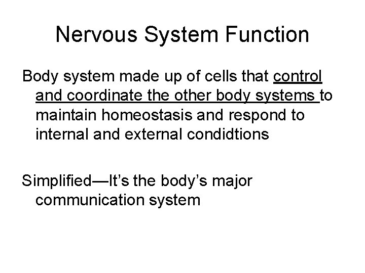 Nervous System Function Body system made up of cells that control and coordinate the