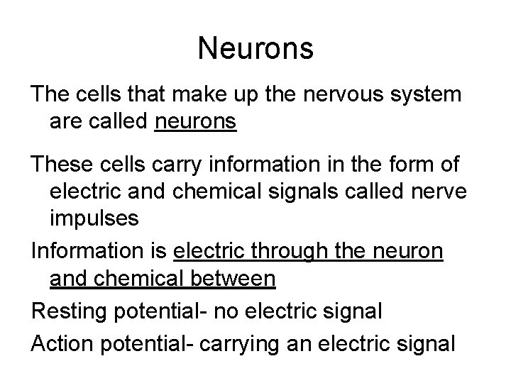 Neurons The cells that make up the nervous system are called neurons These cells