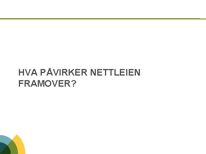 HVA PÅVIRKER NETTLEIEN FRAMOVER? 