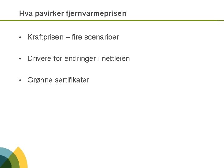 Hva påvirker fjernvarmeprisen • Kraftprisen – fire scenarioer • Drivere for endringer i nettleien