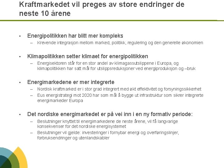 Kraftmarkedet vil preges av store endringer de neste 10 årene • Energipolitikken har blitt