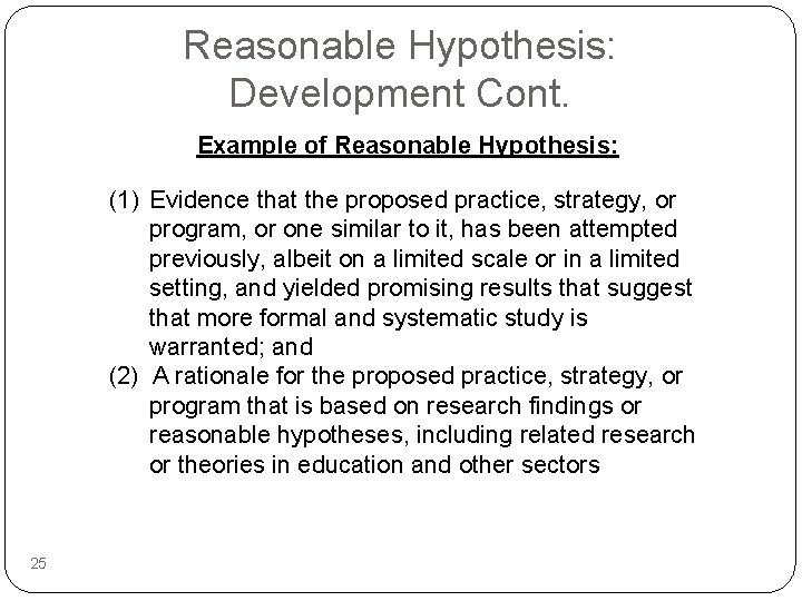 Reasonable Hypothesis: Development Cont. Example of Reasonable Hypothesis: (1) Evidence that the proposed practice,
