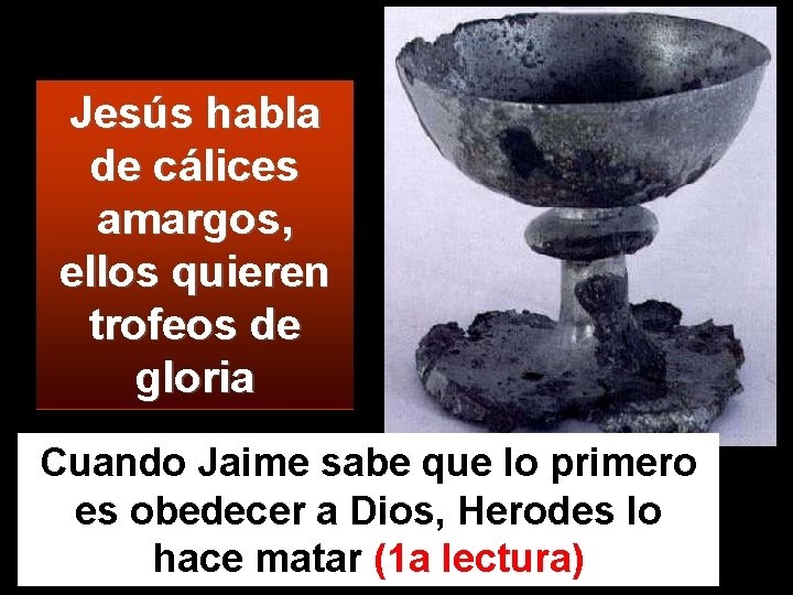 Jesús habla de cálices amargos, ellos quieren trofeos de gloria Cuando Jaime sabe que