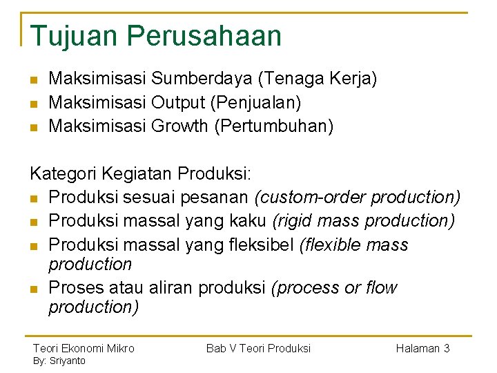 Tujuan Perusahaan n Maksimisasi Sumberdaya (Tenaga Kerja) Maksimisasi Output (Penjualan) Maksimisasi Growth (Pertumbuhan) Kategori