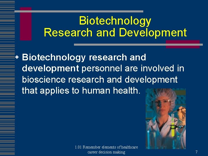 Biotechnology Research and Development w Biotechnology research and development personnel are involved in bioscience