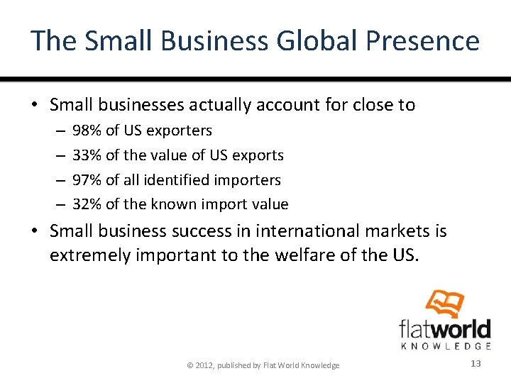 The Small Business Global Presence • Small businesses actually account for close to –