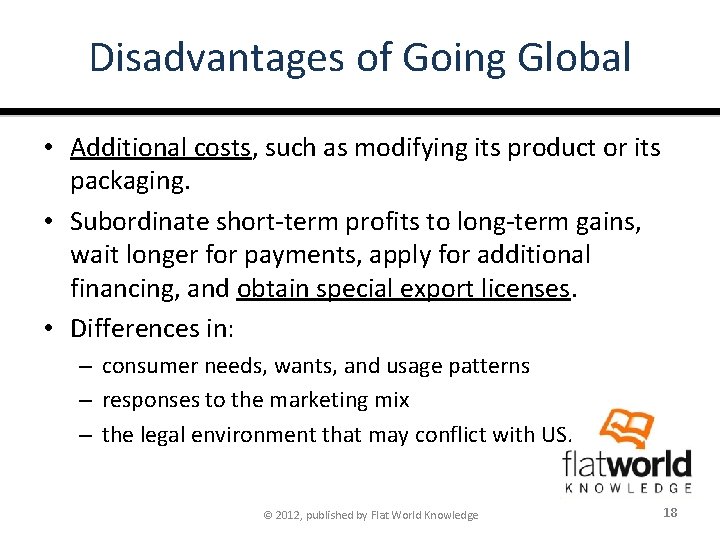 Disadvantages of Going Global • Additional costs, such as modifying its product or its