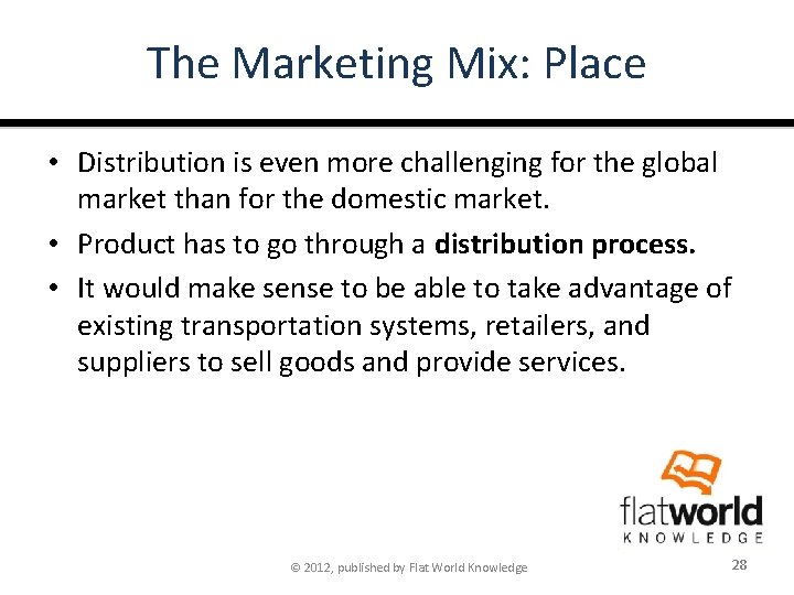 The Marketing Mix: Place • Distribution is even more challenging for the global market